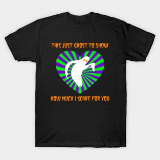 Ghost To Show I Scare For You T-Shirt